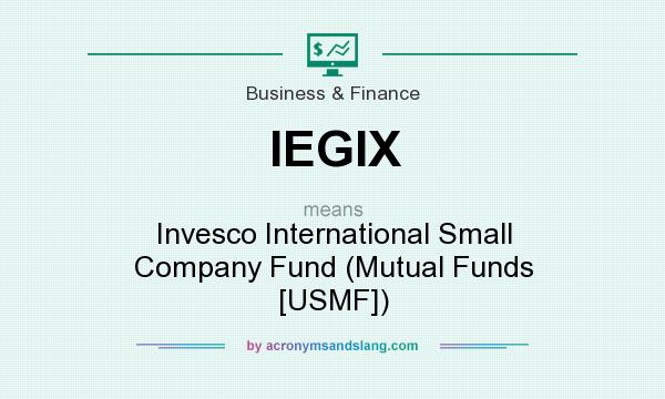 What does IEGIX mean? It stands for Invesco International Small Company Fund (Mutual Funds [USMF])