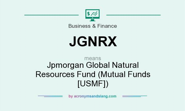 What does JGNRX mean? It stands for Jpmorgan Global Natural Resources Fund (Mutual Funds [USMF])