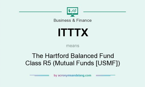 What does ITTTX mean? It stands for The Hartford Balanced Fund Class R5 (Mutual Funds [USMF])