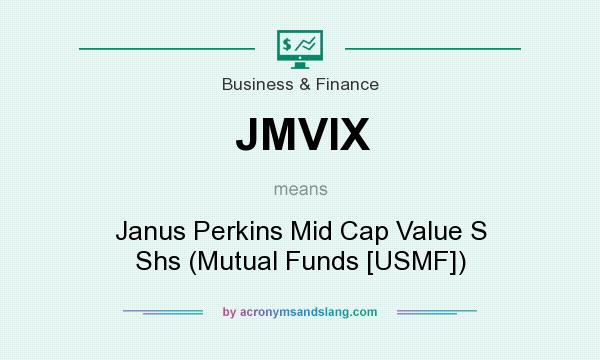 What does JMVIX mean? It stands for Janus Perkins Mid Cap Value S Shs (Mutual Funds [USMF])