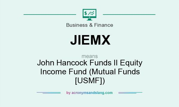 What does JIEMX mean? It stands for John Hancock Funds II Equity Income Fund (Mutual Funds [USMF])