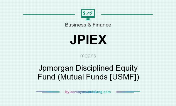 What does JPIEX mean? It stands for Jpmorgan Disciplined Equity Fund (Mutual Funds [USMF])