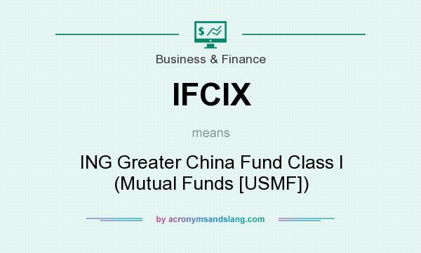 What does IFCIX mean? It stands for ING Greater China Fund Class I (Mutual Funds [USMF])