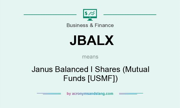 What does JBALX mean? It stands for Janus Balanced I Shares (Mutual Funds [USMF])