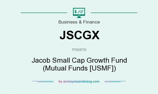What does JSCGX mean? It stands for Jacob Small Cap Growth Fund (Mutual Funds [USMF])