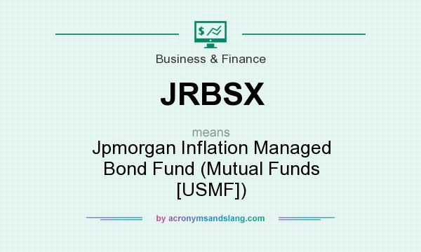 What does JRBSX mean? It stands for Jpmorgan Inflation Managed Bond Fund (Mutual Funds [USMF])