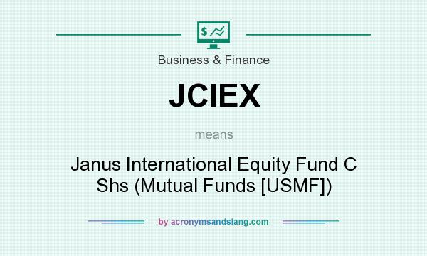What does JCIEX mean? It stands for Janus International Equity Fund C Shs (Mutual Funds [USMF])