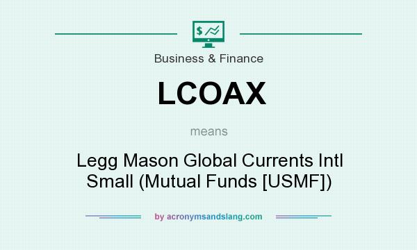 What does LCOAX mean? It stands for Legg Mason Global Currents Intl Small (Mutual Funds [USMF])