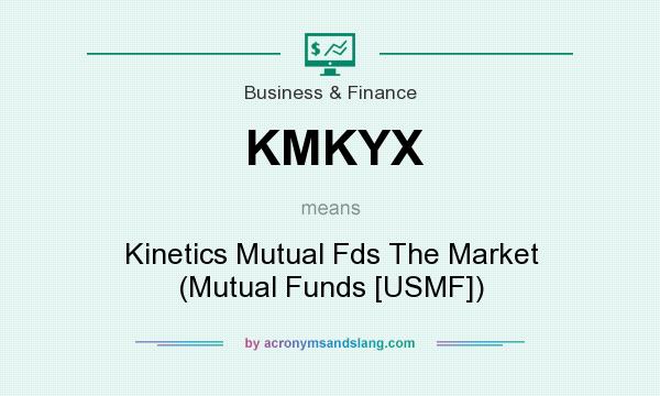 What does KMKYX mean? It stands for Kinetics Mutual Fds The Market (Mutual Funds [USMF])