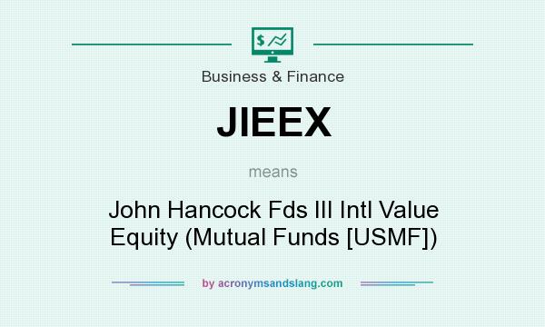 What does JIEEX mean? It stands for John Hancock Fds III Intl Value Equity (Mutual Funds [USMF])