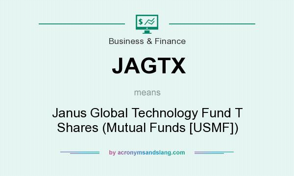 What does JAGTX mean? It stands for Janus Global Technology Fund T Shares (Mutual Funds [USMF])