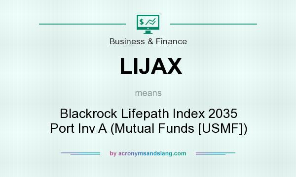 What does LIJAX mean? It stands for Blackrock Lifepath Index 2035 Port Inv A (Mutual Funds [USMF])