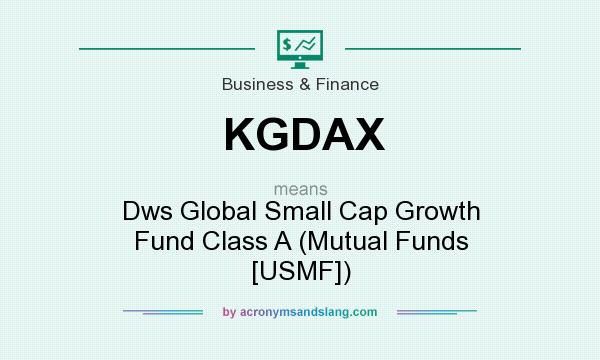 What does KGDAX mean? It stands for Dws Global Small Cap Growth Fund Class A (Mutual Funds [USMF])