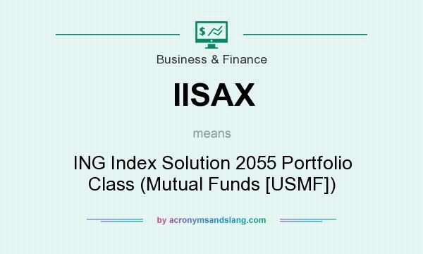 What does IISAX mean? It stands for ING Index Solution 2055 Portfolio Class (Mutual Funds [USMF])