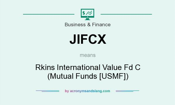 What does JIFCX mean? It stands for Rkins International Value Fd C (Mutual Funds [USMF])