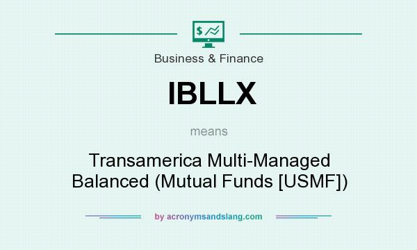 What does IBLLX mean? It stands for Transamerica Multi-Managed Balanced (Mutual Funds [USMF])