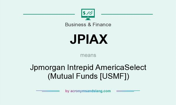 What does JPIAX mean? It stands for Jpmorgan Intrepid AmericaSelect (Mutual Funds [USMF])