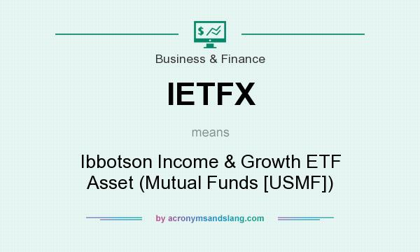 What does IETFX mean? It stands for Ibbotson Income & Growth ETF Asset (Mutual Funds [USMF])