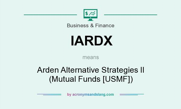 What does IARDX mean? It stands for Arden Alternative Strategies II (Mutual Funds [USMF])