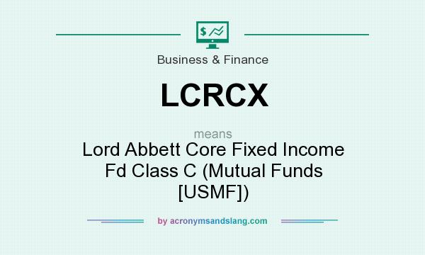 What does LCRCX mean? It stands for Lord Abbett Core Fixed Income Fd Class C (Mutual Funds [USMF])