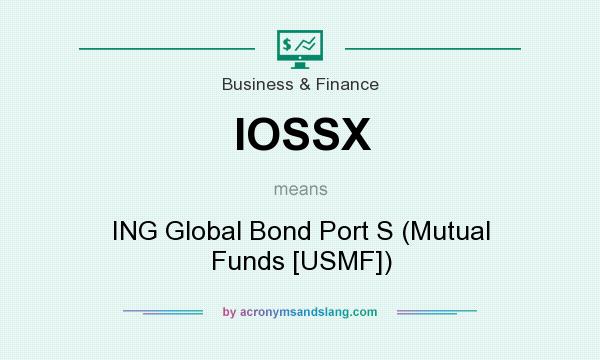 What does IOSSX mean? It stands for ING Global Bond Port S (Mutual Funds [USMF])