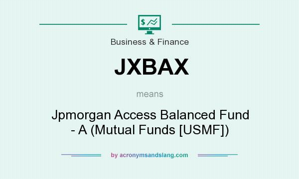 What does JXBAX mean? It stands for Jpmorgan Access Balanced Fund - A (Mutual Funds [USMF])