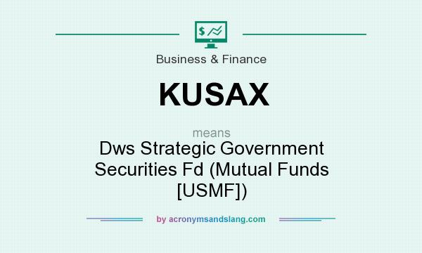 What does KUSAX mean? It stands for Dws Strategic Government Securities Fd (Mutual Funds [USMF])