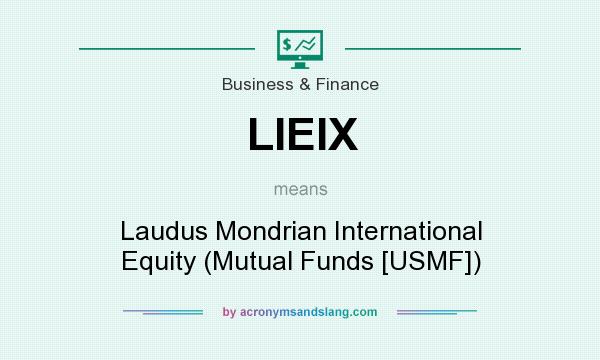 What does LIEIX mean? It stands for Laudus Mondrian International Equity (Mutual Funds [USMF])