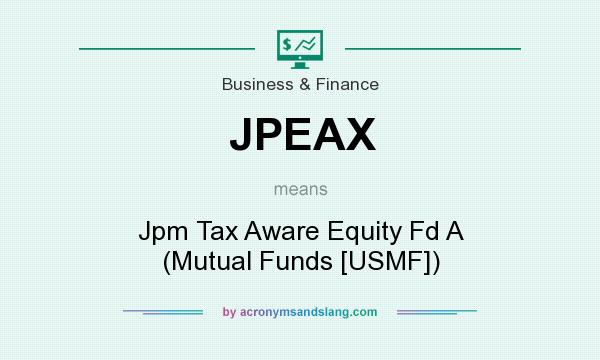 What does JPEAX mean? It stands for Jpm Tax Aware Equity Fd A (Mutual Funds [USMF])