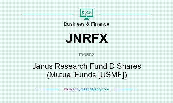 What does JNRFX mean? It stands for Janus Research Fund D Shares (Mutual Funds [USMF])