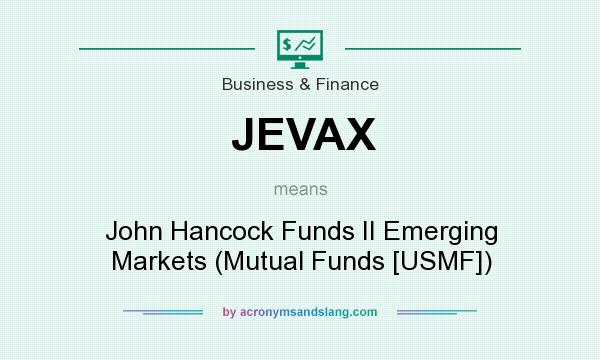What does JEVAX mean? It stands for John Hancock Funds II Emerging Markets (Mutual Funds [USMF])
