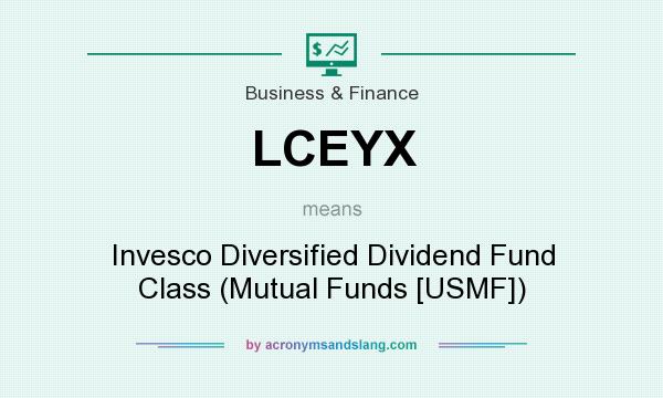 What does LCEYX mean? It stands for Invesco Diversified Dividend Fund Class (Mutual Funds [USMF])