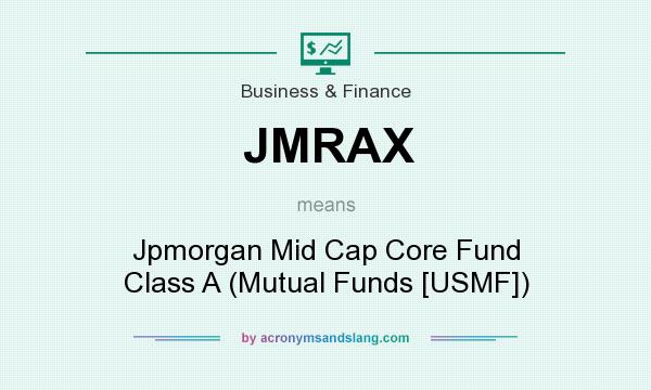 What does JMRAX mean? It stands for Jpmorgan Mid Cap Core Fund Class A (Mutual Funds [USMF])