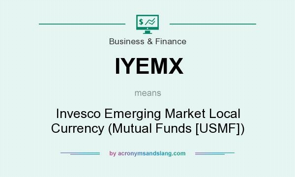 What does IYEMX mean? It stands for Invesco Emerging Market Local Currency (Mutual Funds [USMF])