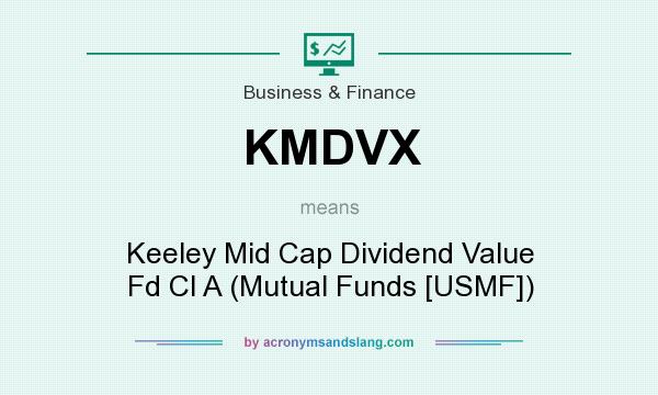 What does KMDVX mean? It stands for Keeley Mid Cap Dividend Value Fd Cl A (Mutual Funds [USMF])