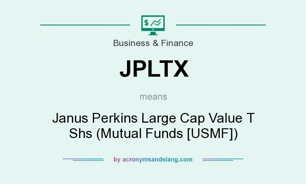 What does JPLTX mean? It stands for Janus Perkins Large Cap Value T Shs (Mutual Funds [USMF])