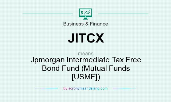 What does JITCX mean? It stands for Jpmorgan Intermediate Tax Free Bond Fund (Mutual Funds [USMF])