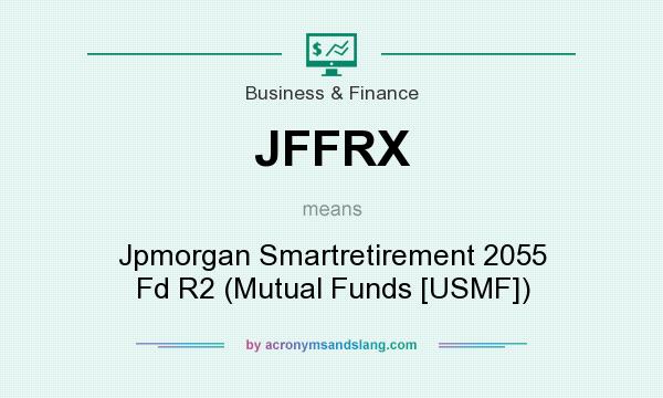 What does JFFRX mean? It stands for Jpmorgan Smartretirement 2055 Fd R2 (Mutual Funds [USMF])