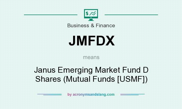 What does JMFDX mean? It stands for Janus Emerging Market Fund D Shares (Mutual Funds [USMF])