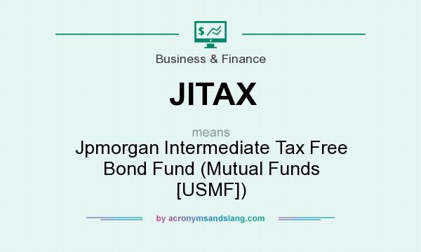 What does JITAX mean? It stands for Jpmorgan Intermediate Tax Free Bond Fund (Mutual Funds [USMF])