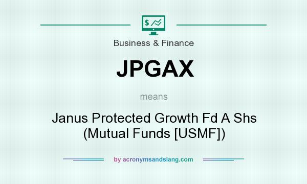 What does JPGAX mean? It stands for Janus Protected Growth Fd A Shs (Mutual Funds [USMF])