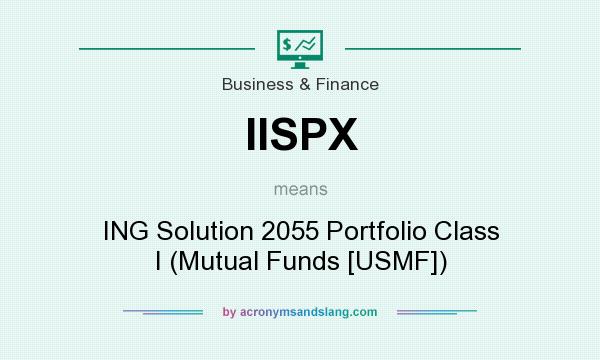 What does IISPX mean? It stands for ING Solution 2055 Portfolio Class I (Mutual Funds [USMF])