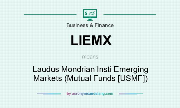 What does LIEMX mean? It stands for Laudus Mondrian Insti Emerging Markets (Mutual Funds [USMF])