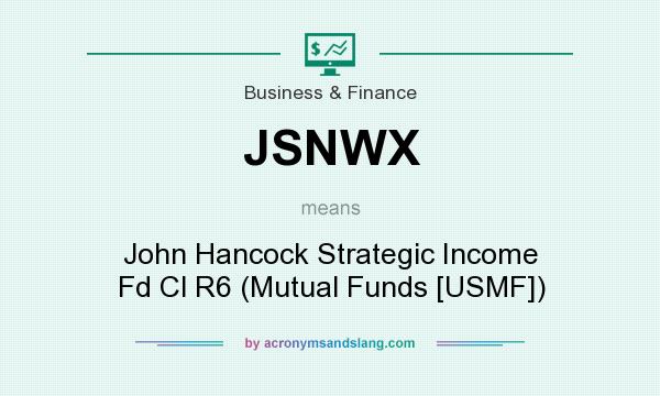 What does JSNWX mean? It stands for John Hancock Strategic Income Fd Cl R6 (Mutual Funds [USMF])