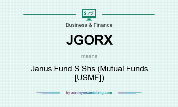 What does JGORX mean? It stands for Janus Fund S Shs (Mutual Funds [USMF])