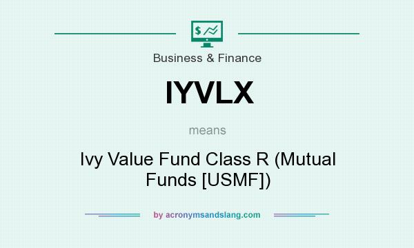 What does IYVLX mean? It stands for Ivy Value Fund Class R (Mutual Funds [USMF])