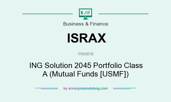 What does ISRAX mean? It stands for ING Solution 2045 Portfolio Class A (Mutual Funds [USMF])