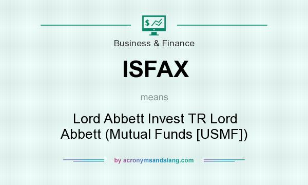 What does ISFAX mean? It stands for Lord Abbett Invest TR Lord Abbett (Mutual Funds [USMF])