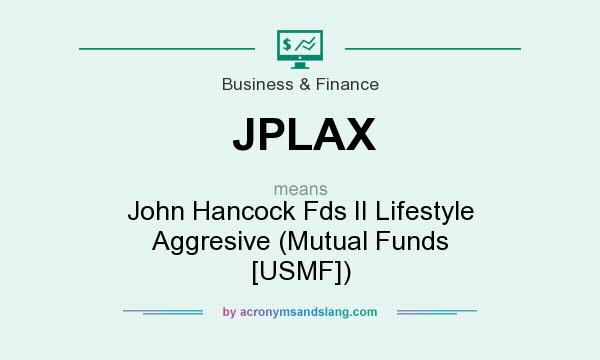 What does JPLAX mean? It stands for John Hancock Fds II Lifestyle Aggresive (Mutual Funds [USMF])