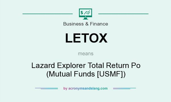 What does LETOX mean? It stands for Lazard Explorer Total Return Po (Mutual Funds [USMF])
